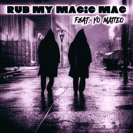 rub my magic mac ft. YO MATTEO | Boomplay Music