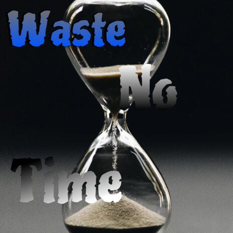 Waste No Time ft. Flex_S.o.S | Boomplay Music