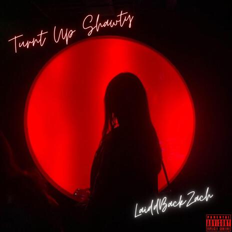 Turnt Up Shawty | Boomplay Music