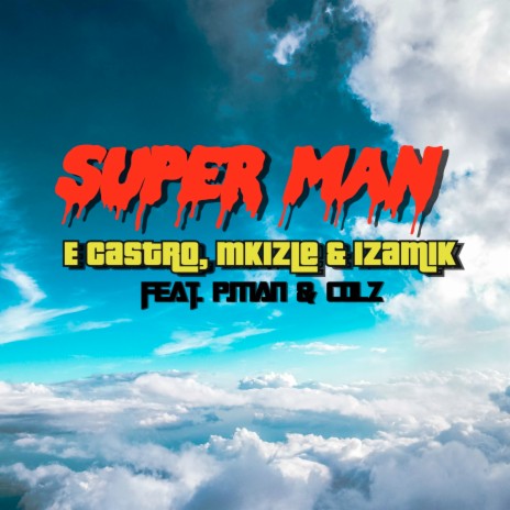 Super Man ft. Mkizle, IzaMik, P.Man & Colz | Boomplay Music