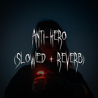 anti-hero (slowed + reverb)