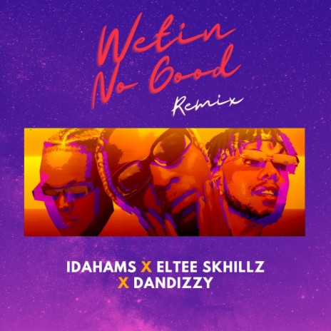 Wetin No Good (Remix) ft. Eltee Skhillz & DanDizzy | Boomplay Music