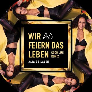 Wir feiern das Leben (Good Life Remix) lyrics | Boomplay Music