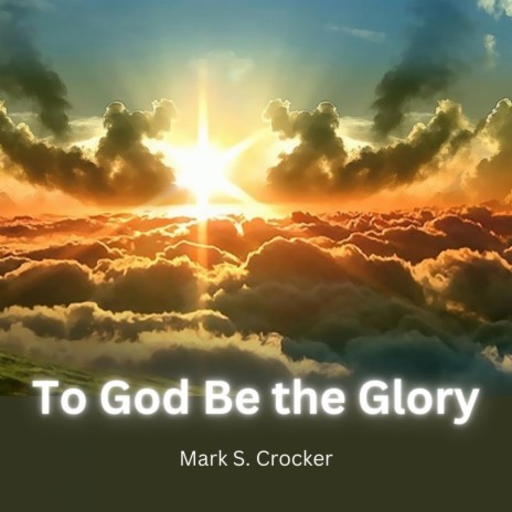 To God be the Glory | Boomplay Music