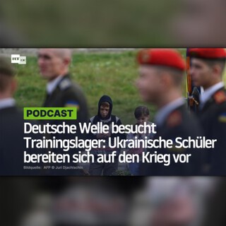 Deutsche Welle besucht Trainingslager: Ukrainische Schüler bereiten sich auf den Krieg vor
