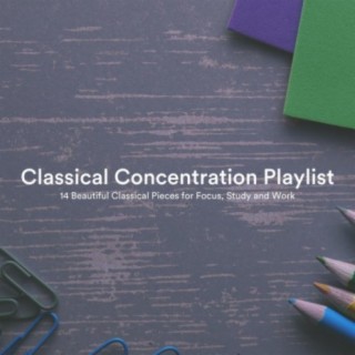 Classical Concentration Playlist: 14 Beautiful Classical Pieces for Focus, Study and Work