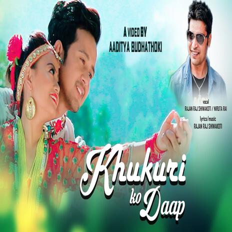 Khukuri Ko Daap ft. Rajan Raj Shiwakoti & Dikpal Karki | Boomplay Music