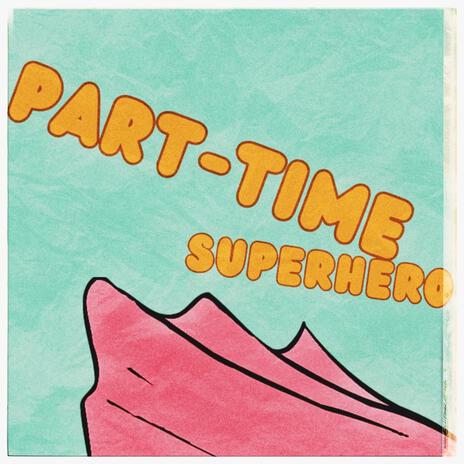 Part-time Superhero | Boomplay Music