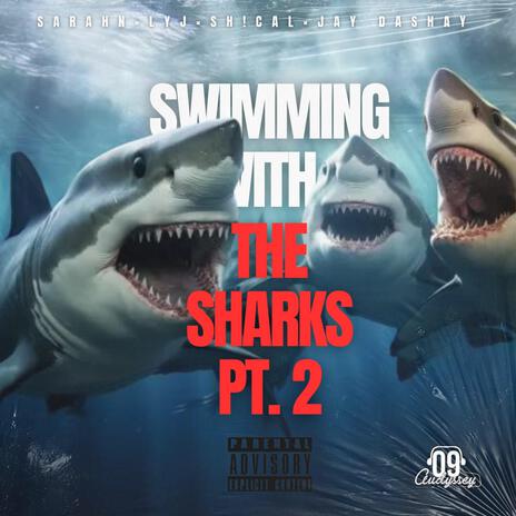 Swimming With The Sharks, Pt. 2 ft. Lyj, Jay Dashay & 09 Audyssey | Boomplay Music