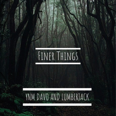 Finer Things ft. LumberJack | Boomplay Music