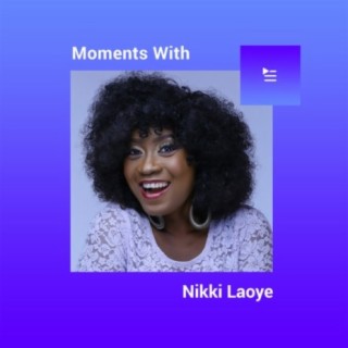 Moments with Nikki Laoye