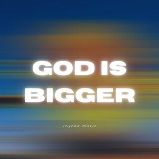 God Is Bigger