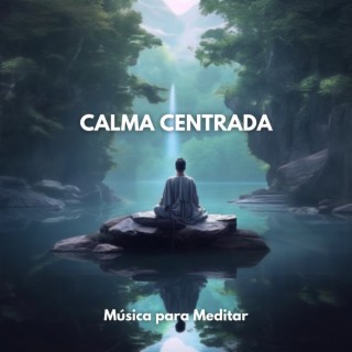 Calma Centrada: Música para Meditar