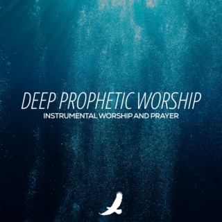 Deep Prophetic Worship