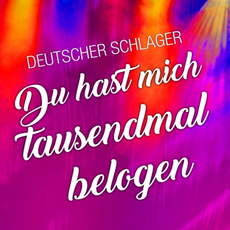 Du hast mich tausendmal belogen | Boomplay Music