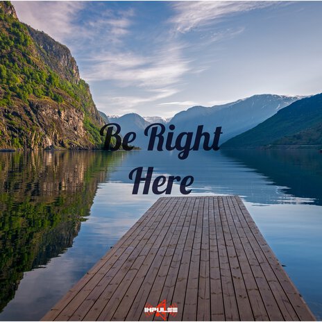 Be Right Here | Boomplay Music