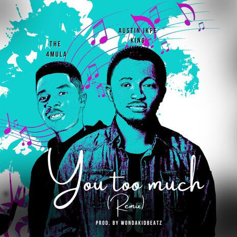 You Too Much (Special Version) ft. The 4mula | Boomplay Music