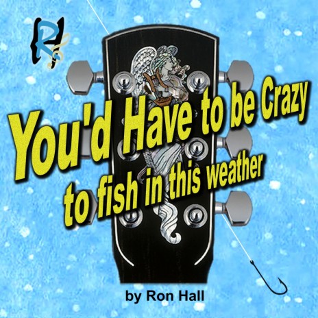 You'd Have To Be Crazy (To Fish In This Weather) | Boomplay Music