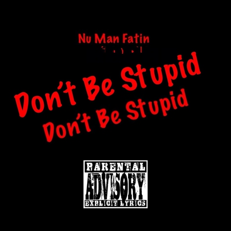 Don't Be Stupid | Boomplay Music