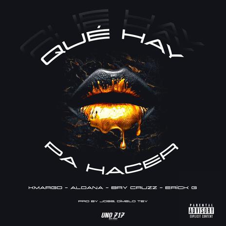 QUÉ HAY PA´ HACER ft. KMARGO & ALDANA OFICIAL, BRY CRUZZ & ERICK G | Boomplay Music