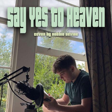 Say Yes To Heaven | Boomplay Music