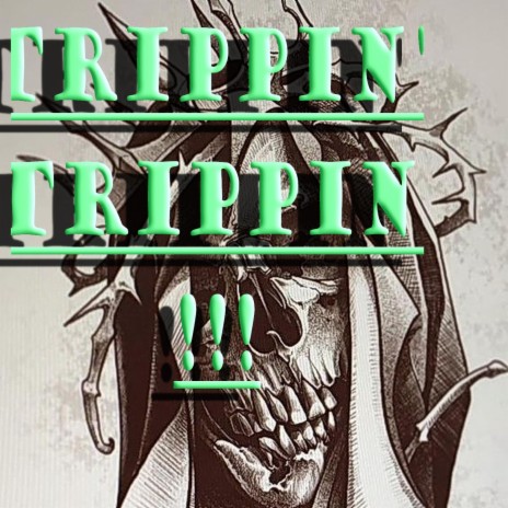 Trippin', trippin! | Boomplay Music