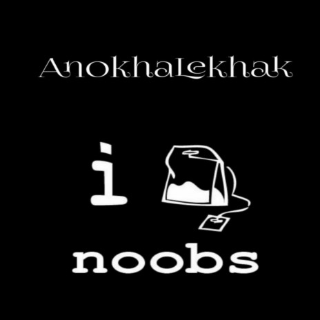 Anokhalekhak - I Am Noob MP3 Download & Lyrics