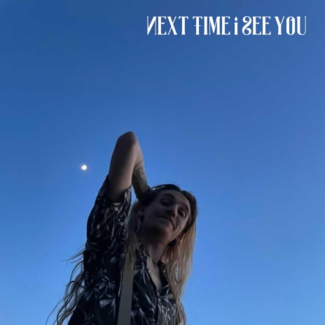 Next Time I See You | Boomplay Music