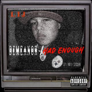 Demeanor / Had Enough