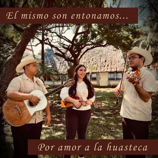 El mismo son entonamos ¡Por amor a la huasteca!