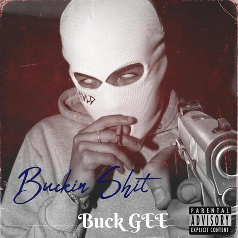 Buckin Shit | Boomplay Music
