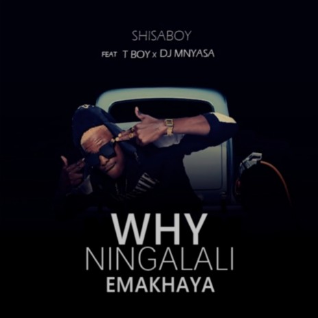 Why Ningalali Emakhaya ft. T Boy & DJ Mnyasa | Boomplay Music