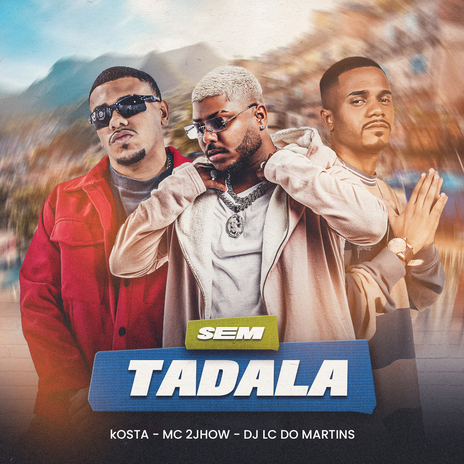 Sem Tadala ft. MC 2jhow & KOSTA | Boomplay Music