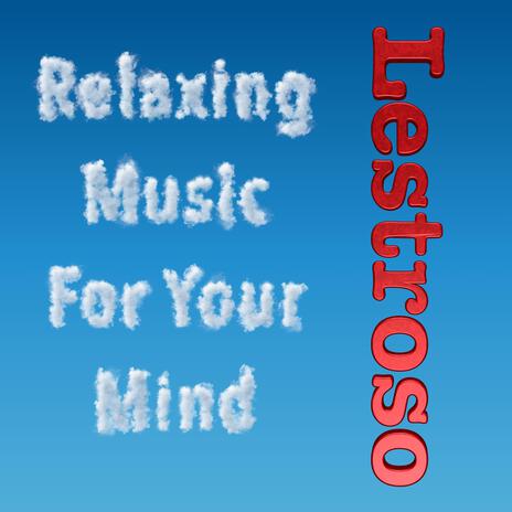 Relaxing Music For Your MInd | Boomplay Music