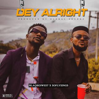 Dey Alright ft. Soflysings lyrics | Boomplay Music