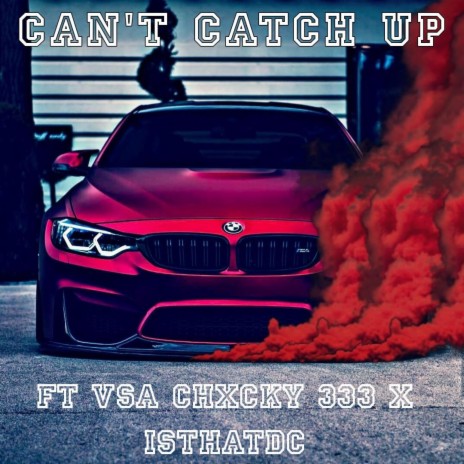 Can't Catch Up ft. VSA CHXCKY 333 & IsThAtDC | Boomplay Music