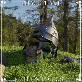 Phace Plant//Return To Dust