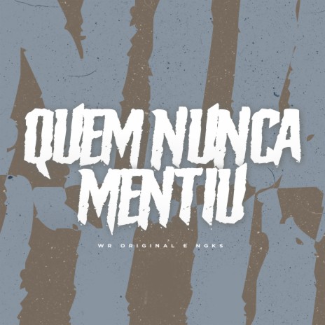 Quem Nunca Mentiu ft. WR Original & NGKS | Boomplay Music