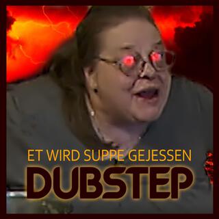 ET WIRD SUPPE GEJESSEN (Dubstep Remix)