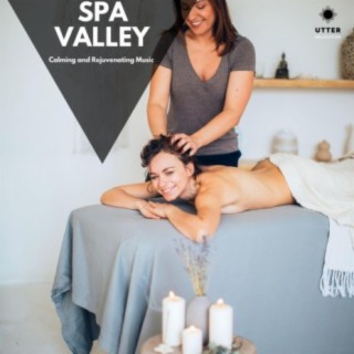 Spa Valley: Calming and Rejuvenating Music