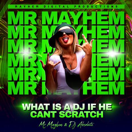 WHAT IS A DJ IF HE CAN'T SCRATCH ft. Mr Mayhem & Dj Absolute | Boomplay Music