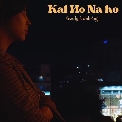 kal ho na ho (unplugged cover) ft. Shail vishwakarma | Boomplay Music