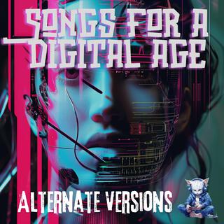 Songs For A Digital Age Alternate Versions