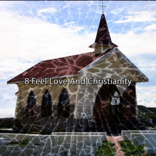 8 Feel Love And Christianity