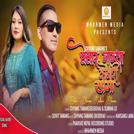 Bebar Namsa Korbari Khama ft. Chyang Tamang & Sumina Lo | Boomplay Music