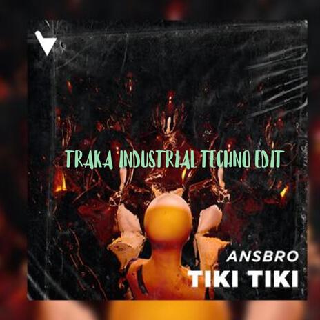 ANSBRO - TIKI TIKI (TRAKA INDUSTRIAL TECHNO EDIT) | Boomplay Music