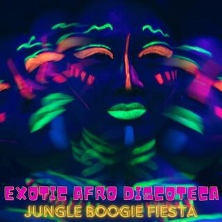 Exotic Afro Discoteca - Jungle Boogie Fiesta