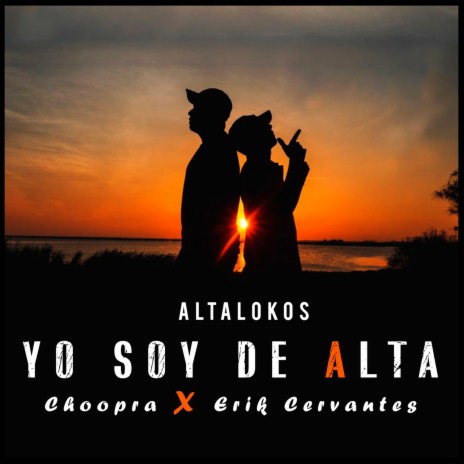 Yo Soy De Alta ft. Erik Cervantes & Choopra