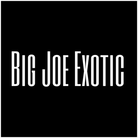 Big Joe Exotic | Boomplay Music