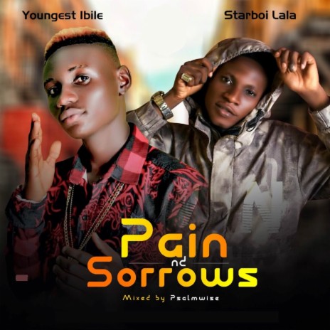 Pain nd Sorrows ft. Starboi Lala | Boomplay Music